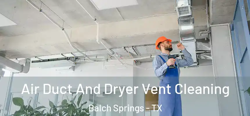  Air Duct And Dryer Vent Cleaning Balch Springs - TX