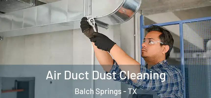  Air Duct Dust Cleaning Balch Springs - TX
