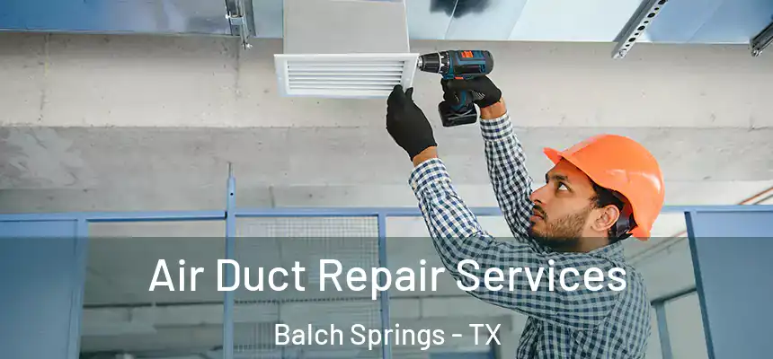  Air Duct Repair Services Balch Springs - TX