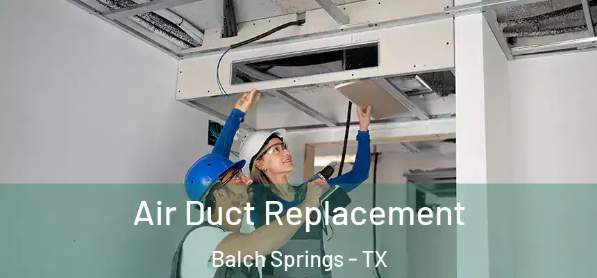  Air Duct Replacement Balch Springs - TX