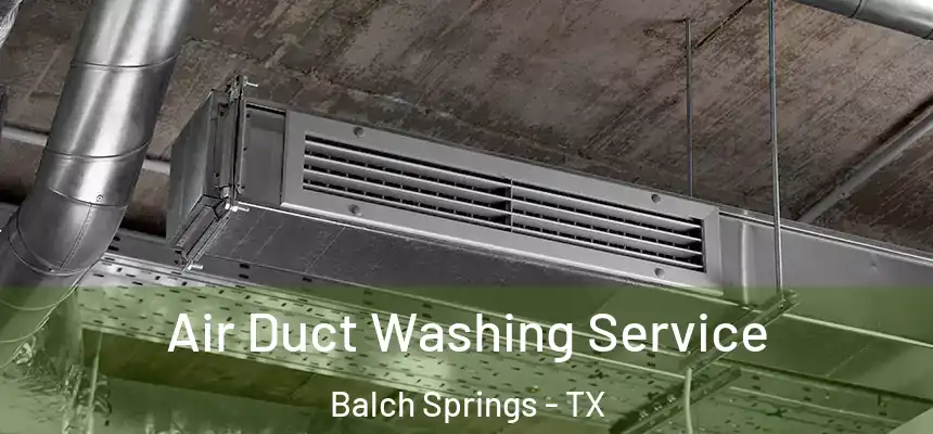  Air Duct Washing Service Balch Springs - TX