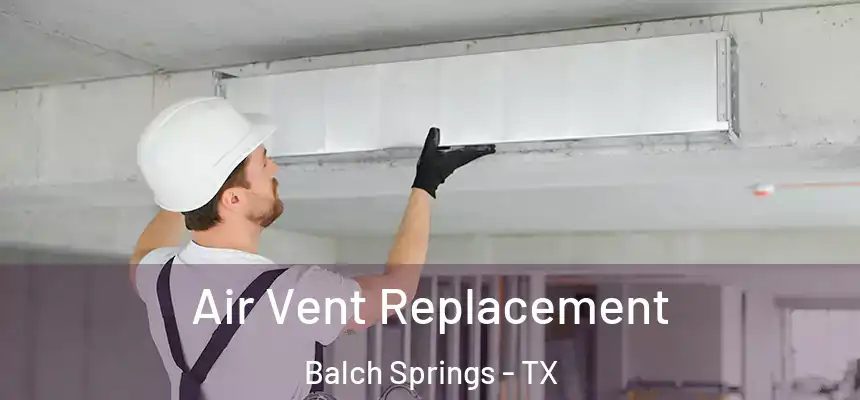  Air Vent Replacement Balch Springs - TX