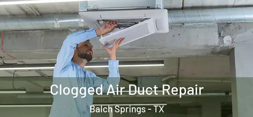  Clogged Air Duct Repair Balch Springs - TX