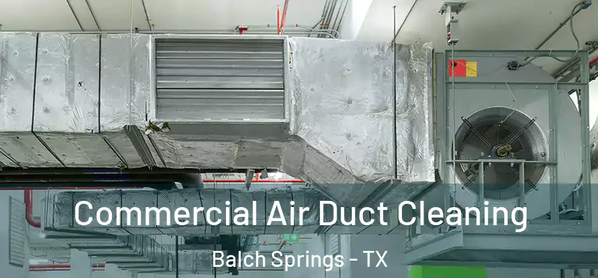 Commercial Air Duct Cleaning Balch Springs - TX