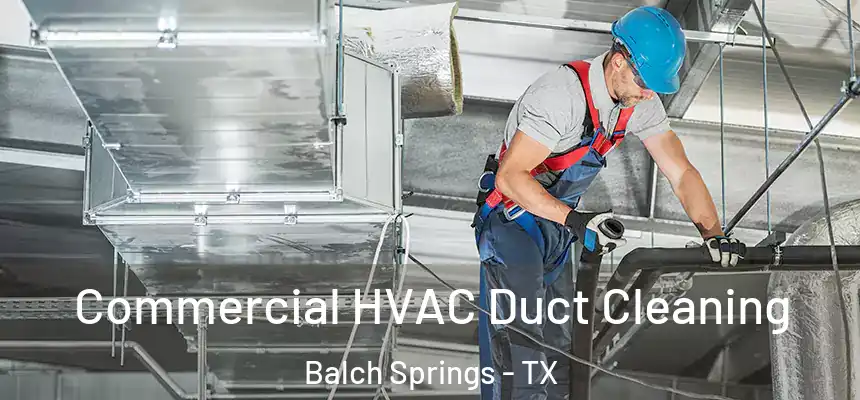 Commercial HVAC Duct Cleaning Balch Springs - TX