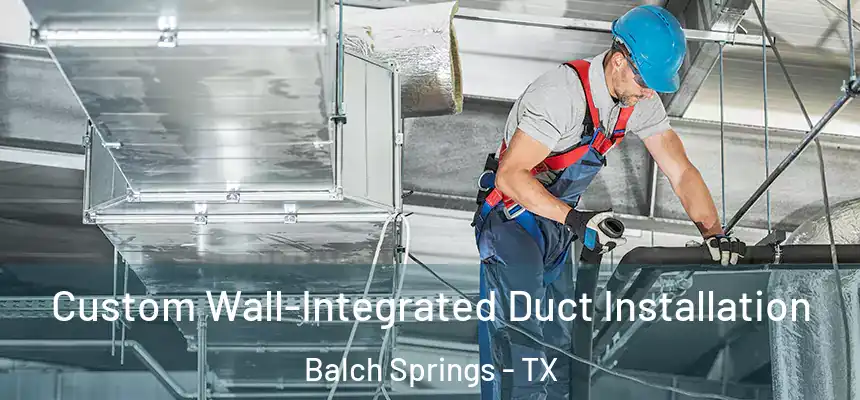  Custom Wall-Integrated Duct Installation Balch Springs - TX