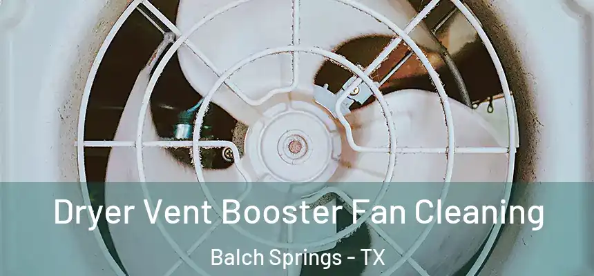  Dryer Vent Booster Fan Cleaning Balch Springs - TX