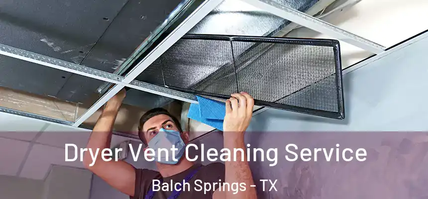  Dryer Vent Cleaning Service Balch Springs - TX