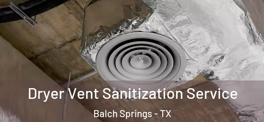  Dryer Vent Sanitization Service Balch Springs - TX