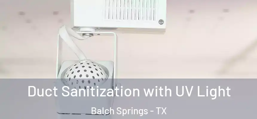  Duct Sanitization with UV Light Balch Springs - TX