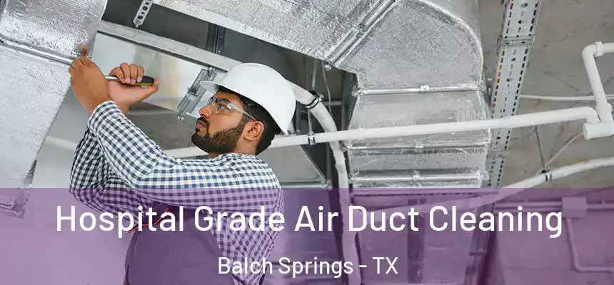  Hospital Grade Air Duct Cleaning Balch Springs - TX