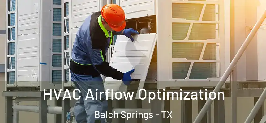  HVAC Airflow Optimization Balch Springs - TX