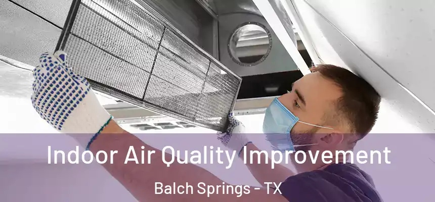  Indoor Air Quality Improvement Balch Springs - TX