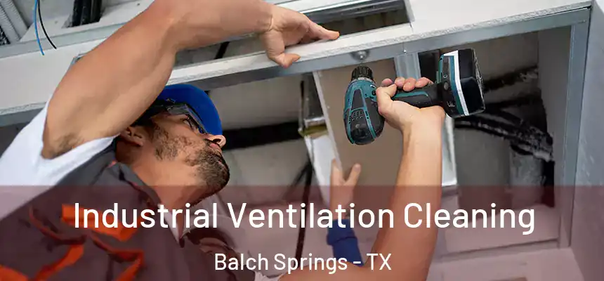  Industrial Ventilation Cleaning Balch Springs - TX