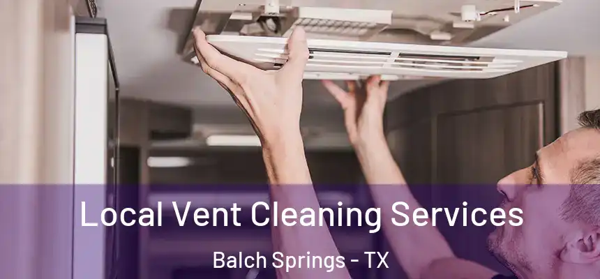 Local Vent Cleaning Services Balch Springs - TX