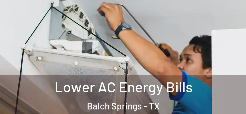  Lower AC Energy Bills Balch Springs - TX
