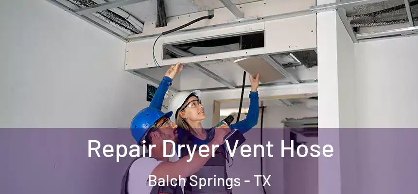  Repair Dryer Vent Hose Balch Springs - TX