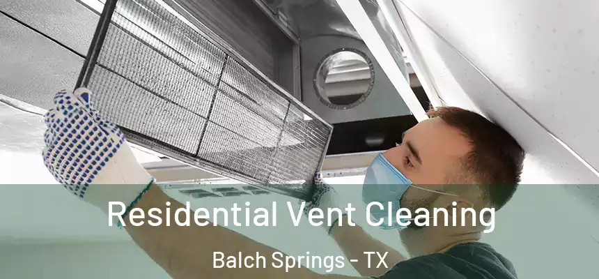  Residential Vent Cleaning Balch Springs - TX