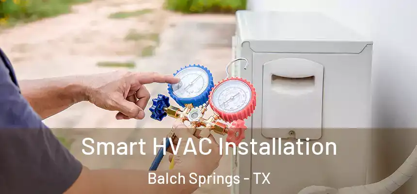  Smart HVAC Installation Balch Springs - TX
