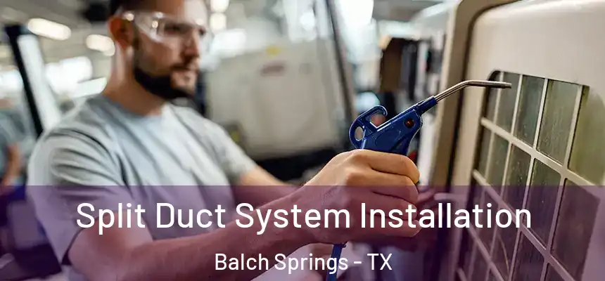  Split Duct System Installation Balch Springs - TX