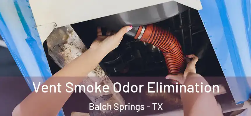  Vent Smoke Odor Elimination Balch Springs - TX