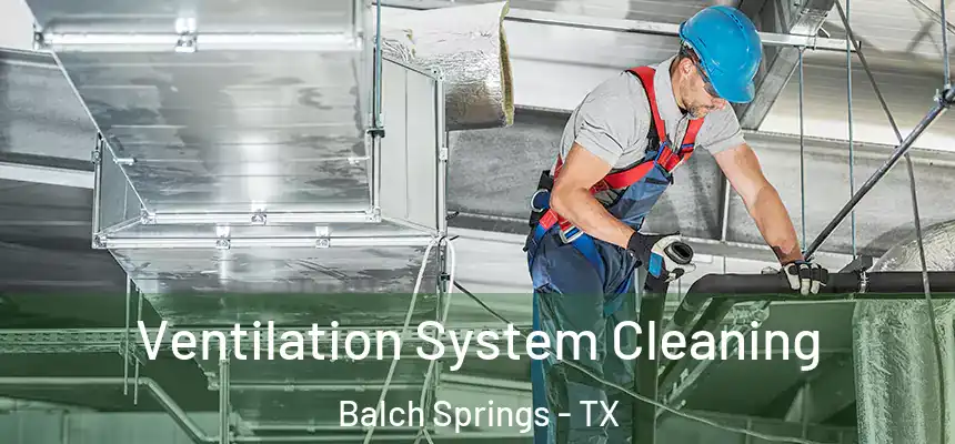  Ventilation System Cleaning Balch Springs - TX