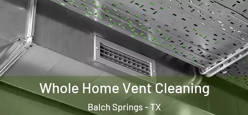  Whole Home Vent Cleaning Balch Springs - TX